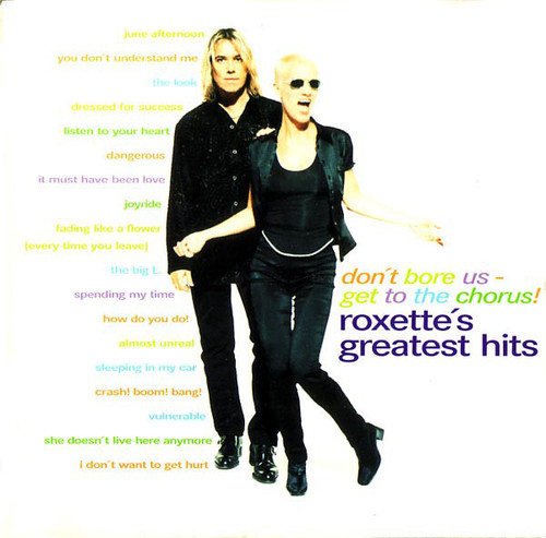 ROXETTE - DON´T BORE US GET TO THE CHORUS! ROXETTE´S GREATEST HITS