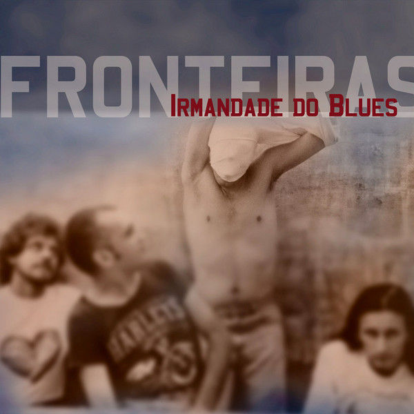 IRMANDADE DO BLUES - FRONTEIRAS CD