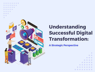 Understanding Successful Digital Transformation: A Strategic Perspective