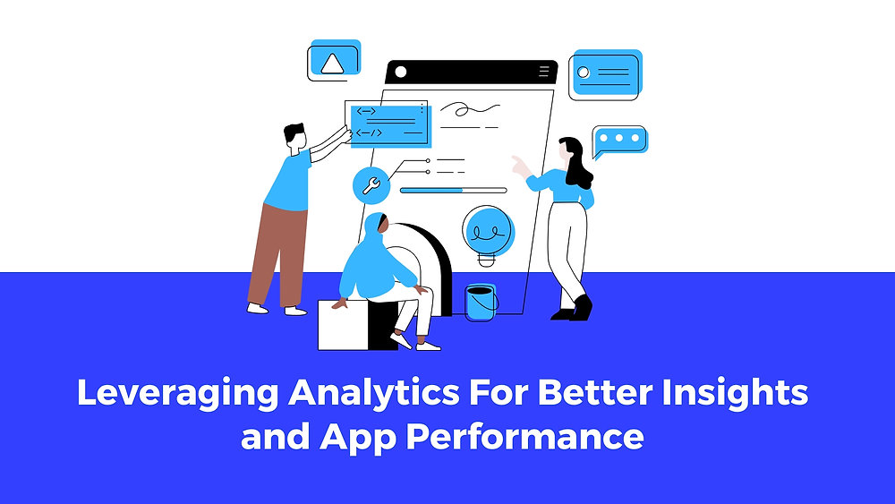 Better Insight Leveraging Analytics For Better Insights and App Performance