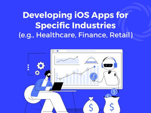 Developing iOS Apps for Specific Industries (e.g., Healthcare, Finance, Retail)