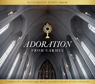 Adoration from Carmel, Carmelite Sister of the Most Sacred Heart Los Angeles