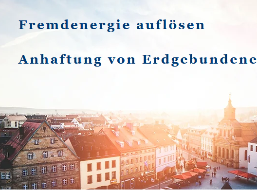 Fremdenergie auflösen &Anhaftung von Erdgebundene Seelen.
