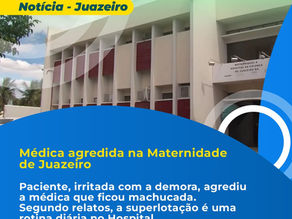 Médica agredida na Maternidade de Juazeiro