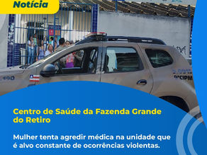 Mais uma ocorrência violenta no Centro de Saúde da Fazenda Grande do Retiro