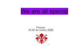 We are all special. Florence (Italy), 16th-20th March, 2026.