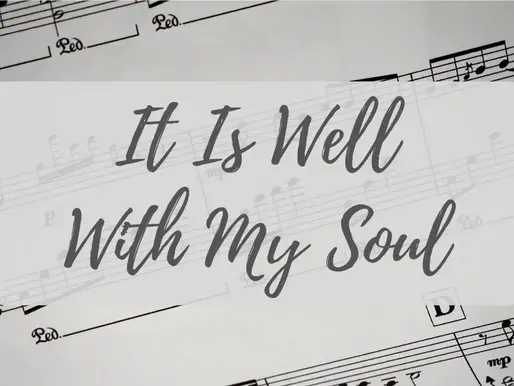 The Story Behind “It Is Well with My Soul”