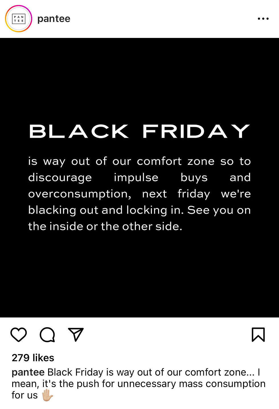 An Instagram post from Pantee describing their Black Friday sales approach, white text on a black background reading "Black Friday is a way out of our comfort zone so to discourage impulse buys and overconsumption, next Friday, we're blacking out and locking in. See you on the inside or the other side"