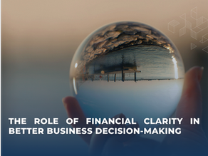 The Role of Financial Clarity in Better Business Decision-Making | LCK Financial Services