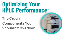 Optimizing Your HPLC Performance: The Crucial Components You Shouldn't Overlook