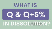 What is "Q" and “Q+5%” in Dissolution