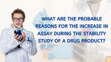 What are the probable reasons for the increase in assay during the stability study of a drug product