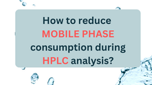 How to reduce mobile phase consumption during an HPLC analysis