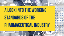 A Look Into the Working Standards of the Pharmaceutical Industry