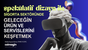 Sigorta Sektöründe Spekülatif Dizayn ile Geleceğin ve Servisleri