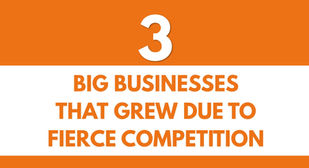 3 big businesses that grew due to fierce competition