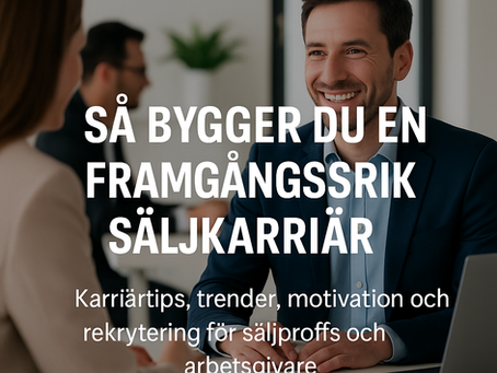 Säljkarriär, trender och rätt matchning – inspiration för säljare och arbetsgivare