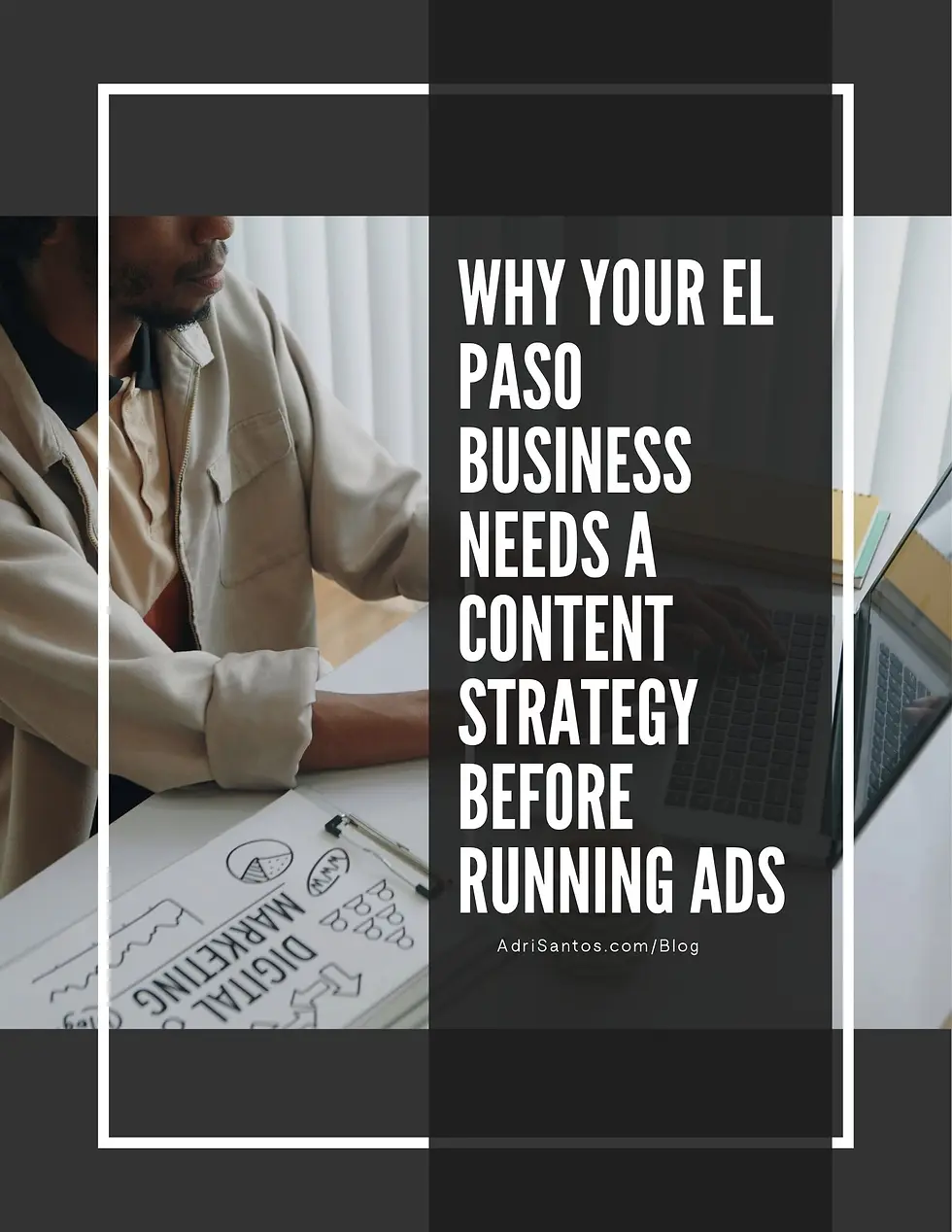 Why Every El Paso Business Needs a Content Strategy Before Running Ads