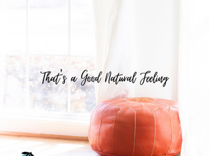 That's a Good Natural Feeling