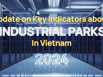 Industrial Parks in Vietnam 2024: Update on Key Indicators