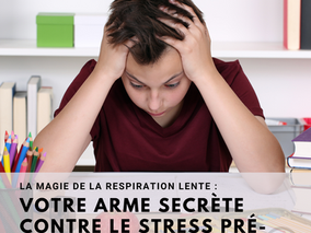 La magie de la respiration lente : Votre arme secrète contre le stress pré-examen 📚💡