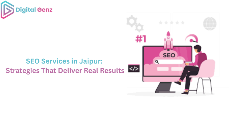 SEO Services in Jaipur : Strategies That Deliver Real Results