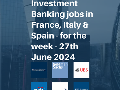 New entry-level Investment Banking jobs in France, Italy & Spain for the week - 27th June 2024