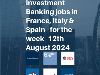 New entry-level Investment Banking jobs in France, Italy & Spain for the week - 12th August 2024