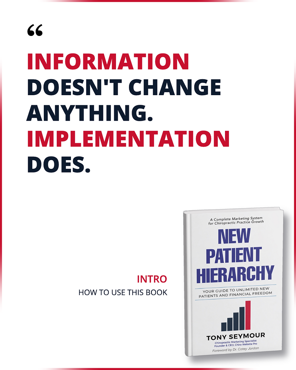 Quote graphic — “Information doesn’t change anything. Implementation does.” — New Patient Hierarchy by Tony Seymour, Chiro Website Pro