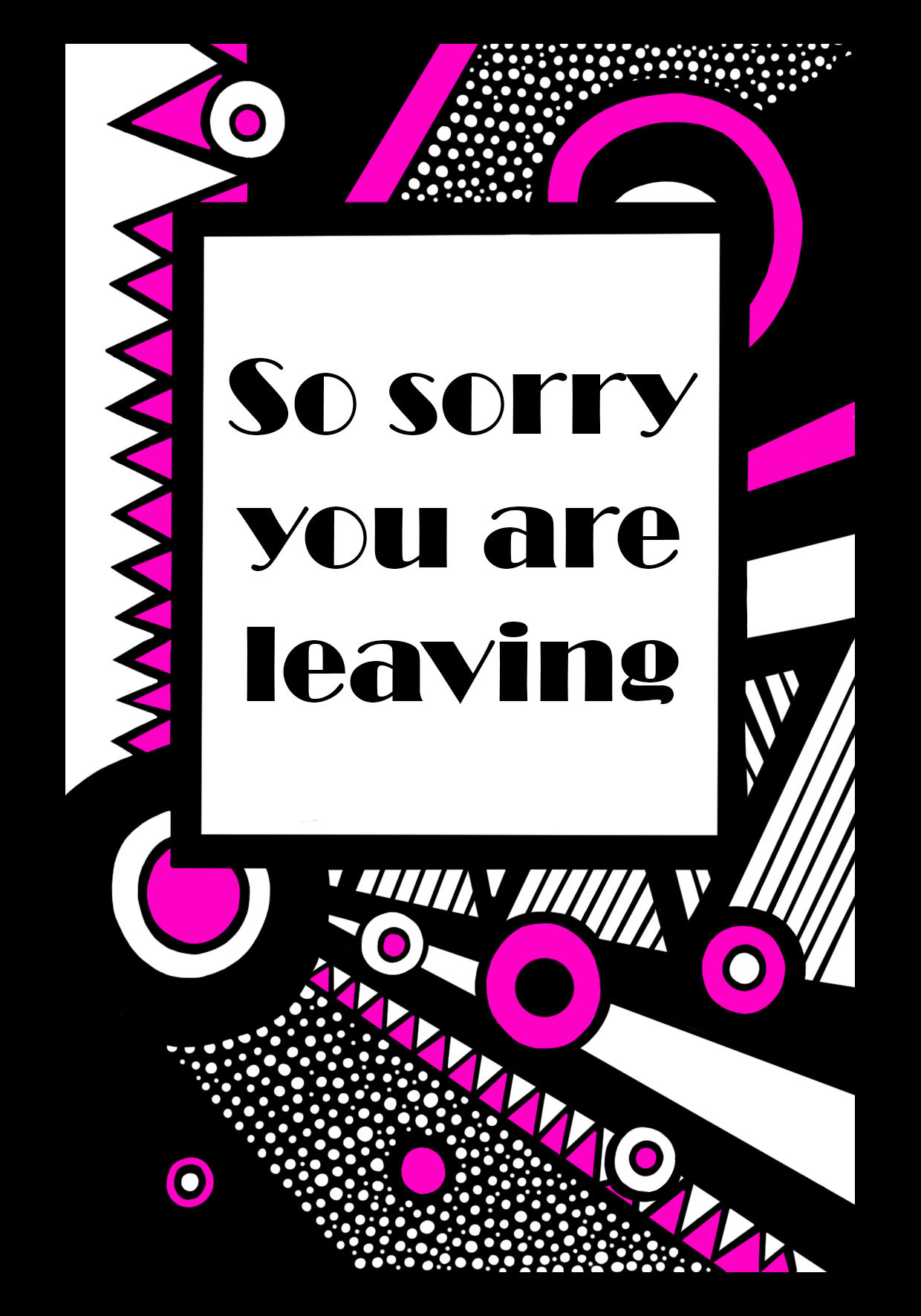 So sorry you are leaving