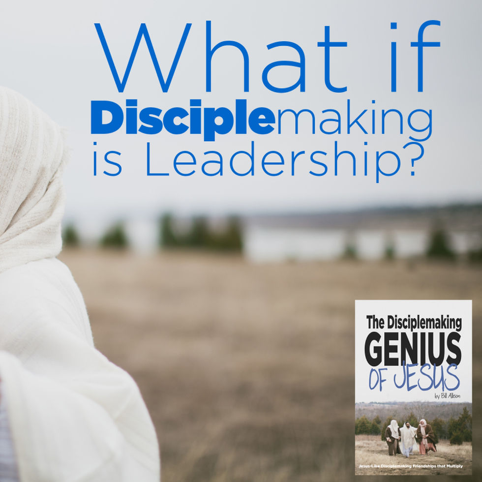 What If Disciplemaking IS Leadership?