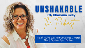 166. If You've Ever Felt Unwanted ... Watch This. | Orphan Spirit Broken