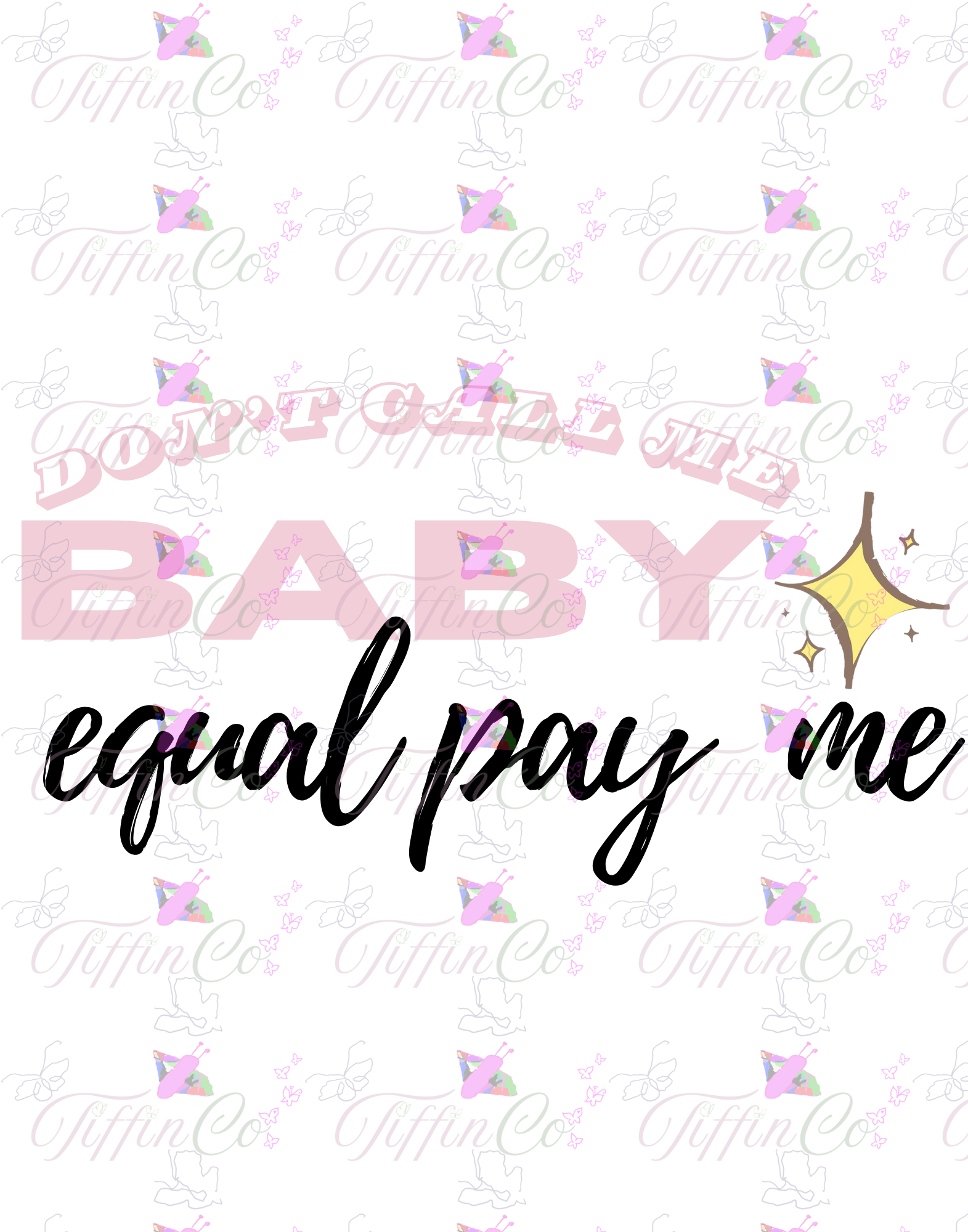 T-Shirt - Don't Call Me Baby. Equal Pay Me.