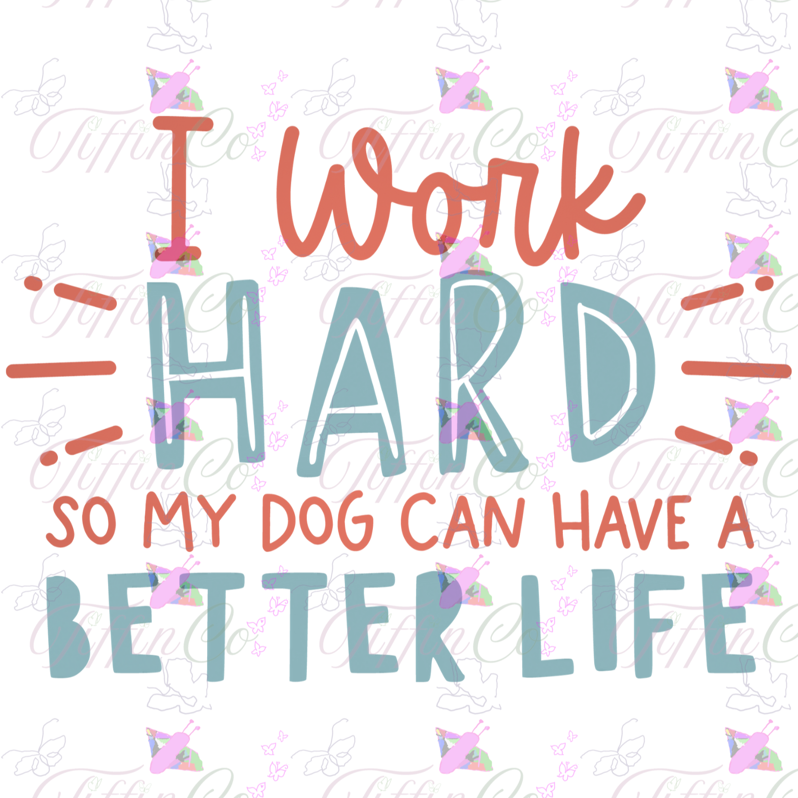 T-Shirt - I Work Hard so My Dog Can Have a Better Life