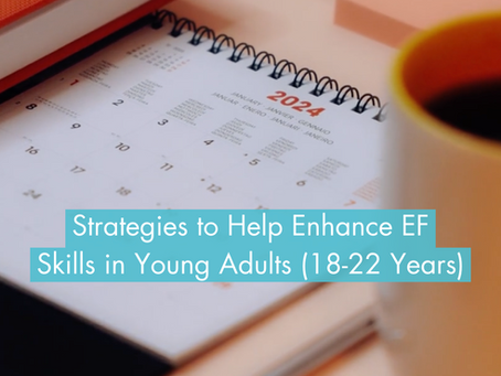 Strategies to Help Enhance Executive Functioning Skills in Young Adults (18-22 Years) This Summer