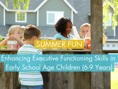 Enhancing Executive Functioning Skills in Early School Age Children (6-9 Years) This Summer