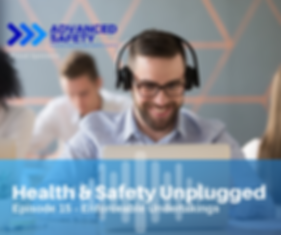 Advanced Safety, Health & Safety, E learning, Safety Training, Health and Safety Best Practice, Health and Safety Unplugged, Safety Podcast, Safety Information