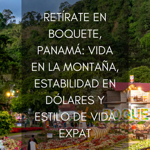 Retírate en Boquete, Panamá: Vida en la Montaña, Estabilidad en Dólares y Estilo de Vida Expat