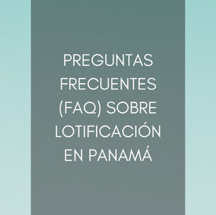 Preguntas Frecuentes (FAQ) sobre Lotificación en Panamá
