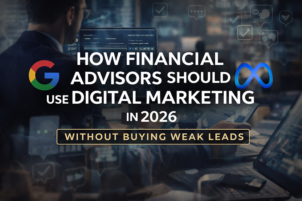 How Financial Advisors Should Use Digital Marketing in 2026 Without Buying Weak Leads