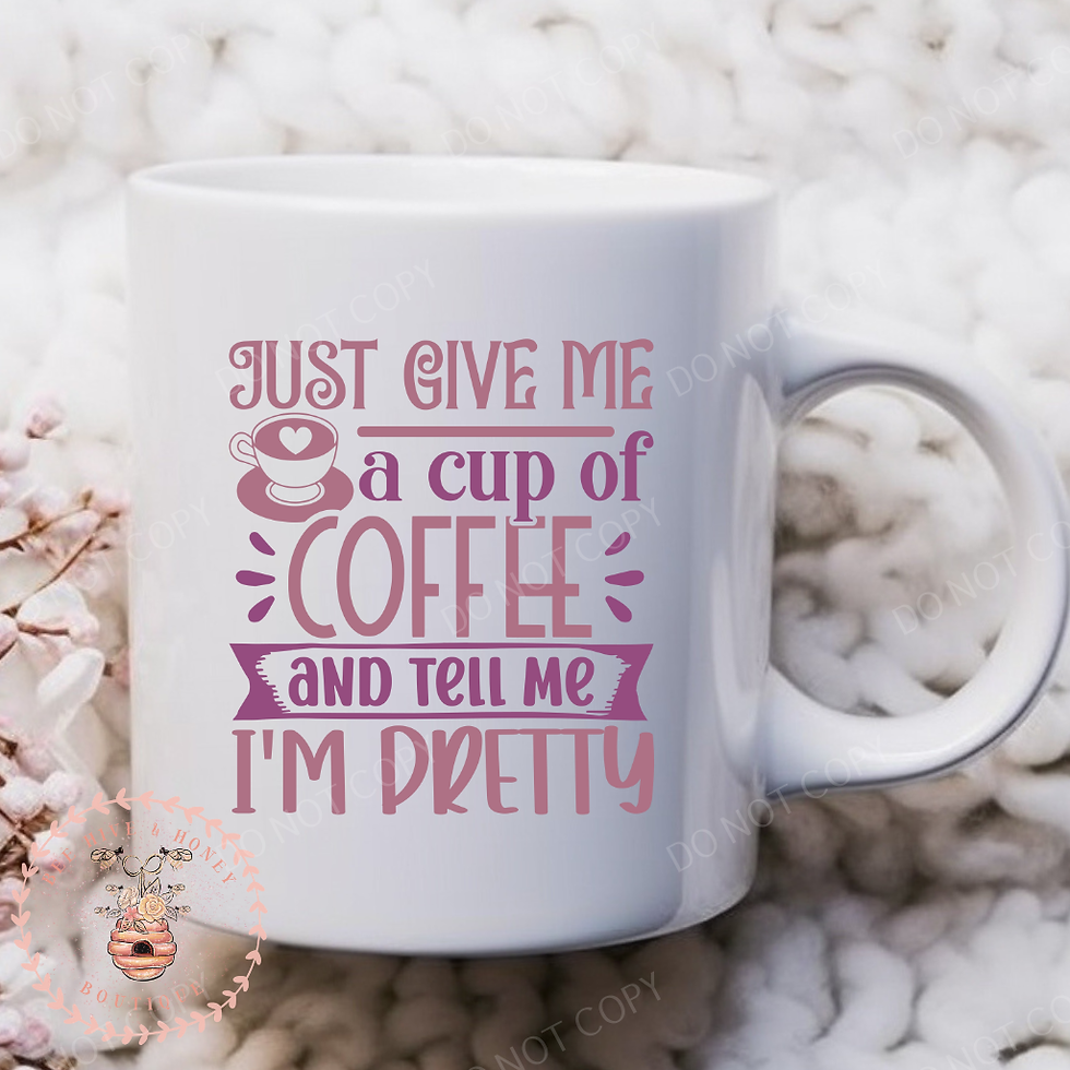 Just Give Me A Cup Of Coffee And Tell Me I'm Pretty Mug