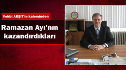 Ramazan Ayının Bize Kazandırdıkları - Vehbi AKŞİT