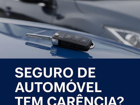 Seguro de Automóvel Tem Carência? Entenda Como Funciona Antes de Contratar