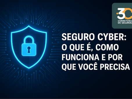 Seguro Cyber: O Que É, Como Funciona e Por Que Você Precisa