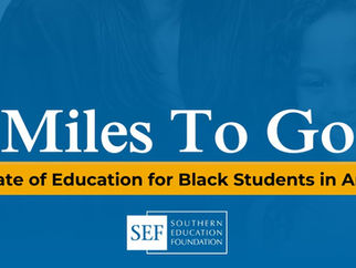 Southern Education Foundation “Miles to Go: The State of Education for Black Students in America”