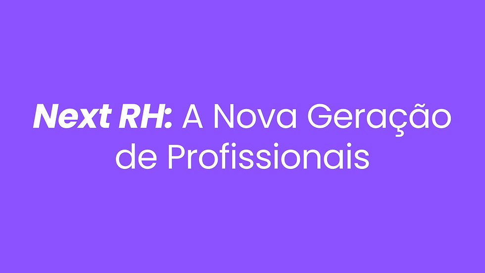 Next RH: A Nova Geração de Profissionais