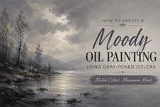 How to Create a Moody Oil Painting Using Gray-Toned Colors
