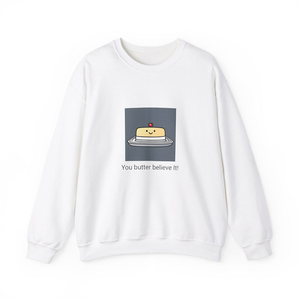 You butter believe it! - Unisex Heavy Blend™ Crewneck Sweatshirt