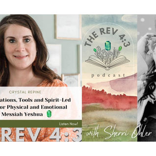 The Rev 4:3 Podcast-Crystal Repine, New Revelations, Tools, and Holy Spirit Led Methods for Healing
