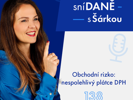 Riziko pro vaši firmu: nespolehlivý plátce DPH | Podcast SníDANĚ s Šárkou